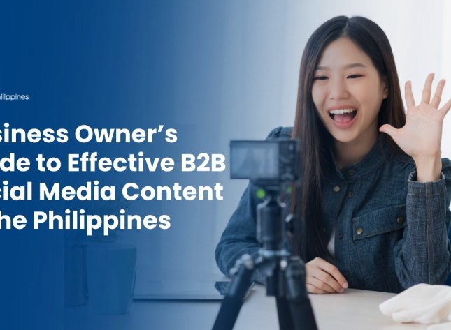 Business Owner’s Guide to Effective B2B Social Media Content in the Philippines