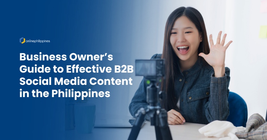 Business Owner’s Guide to Effective B2B Social Media Content in the Philippines