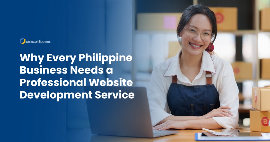 Why Every Philippine Business Needs a Professional Website Development Service